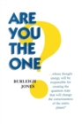 Image for Are You the One? : .. Whose Thought Energy Will be Responsible for Creating the Quantum State That Will Change the Consciousness of the Entire Plan