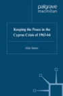 Image for Keeping the Peace in the Cyprus Crisis of 1963-1964.