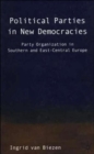 Image for Political parties in new democracies  : party organization in Southern and East-Central Europe