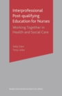 Image for Interprofessional post-qualifying education for nurses  : working together in health and social care