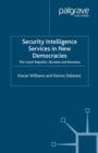 Image for Security intelligence services in new democracies: the Czech Republic, Slovakia and Romania