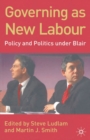 Image for Governing as New Labour  : policy and politics under Blair