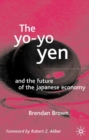 Image for The yo-yo yen: and the future of the Japanese economy