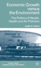 Image for Economic growth versus the environment: the politics of wealth, health and air pollution