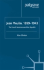 Image for Jean Moulin, 1899-1943: the French Resistance and the Republic