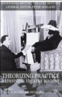 Image for Theorizing practice  : redefining theatre history