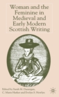 Image for Woman and the feminine in medieval and early modern Scottish writing