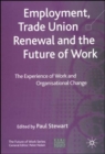 Image for Employment, trade union renewal and the future of work  : the experience of work and organisational change