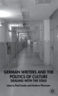 Image for German writers and the politics of culture  : dealing with the Stasi