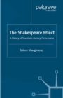 Image for The Shakespeare effect: a history of twentieth-century performance