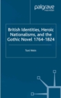 Image for British identities, heroic nationalisms, and the gothic novel 1764-1824