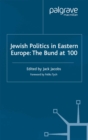 Image for Jewish politics in Eastern Europe: the Bund at 100