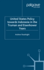 Image for United States policy towards Indonesia in the Truman and Eisenhower years