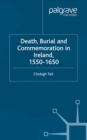 Image for Death, burial, and commemoration in Ireland, 1550-1650