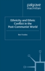 Image for Ethnicity and ethnic conflict in the post-communist world