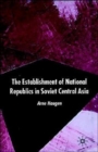 Image for The establishment of national republics in Central Asia
