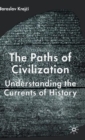 Image for The paths of civilization  : understanding the currents of history
