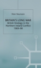 Image for Britain&#39;s long war  : British strategy in the Northern Ireland conflict, 1969-98
