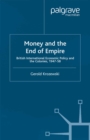 Image for Money and the end of empire: British international economic policy and the colonies, 1947-58