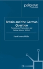 Image for Britain and the German question: perceptions of nationalism and political reform, 1830-1863