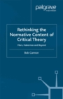 Image for Rethinking the normative content of critical theory: Marx, Habermas, and beyond