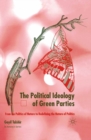 Image for The political ideology of Green Parties: from the politics of nature to redefining the nature of politics
