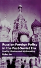 Image for Russian foreign policy in the post-Soviet era: reality, illusion and mythmaking