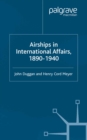 Image for Airships in international affairs, 1890-1940