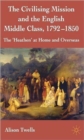 Image for The civilising mission and the English middle class, 1792-1850  : the &#39;heathen&#39; at home and overseas