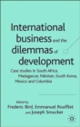 Image for International business and the dilemmas of development  : case studies in South Africa, Madagascar, Pakistan, South Korea, Mexico and Columbia