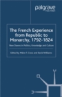 Image for The French experience from republic to monarchy, 1793-1824: new dawns in politics, knowledge and culture