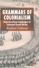 Image for Grammars of colonialism  : representing languages in colonial South Africa