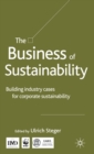 Image for The business of sustainability  : building industry cases for corporate sustainability