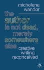Image for The author is not dead, merely somewhere else  : creative writing reconceived