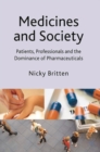 Image for Medicines and society  : patients, professionals and the dominance of pharmaceuticals