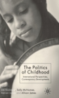Image for The politics of childhood  : international perspectives, contemporary developments