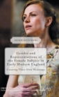 Image for Gender and representations of the female subject in early modern England  : creating their own meanings