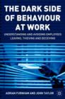 Image for The dark side of behaviour at work  : understanding and avoiding employees leaving, thieving and deceiving