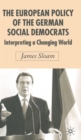 Image for The European policy of the German Social Democrats  : interpreting a changing world