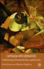 Image for Capitalism with derivatives  : a political economy of financial derivatives, capital and class