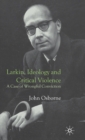 Image for Larkin, ideology and critical violence  : a case of wrongful conviction