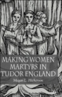 Image for Making Women Martyrs in Tudor England