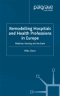 Image for Remodelling hospitals and health professions in Europe: medicine, nursing, and the state