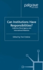 Image for Can institutions have responsibilities?: collective moral agency and international relations