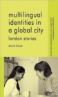 Image for Multilingual identities in a global city  : London stories
