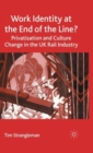 Image for Work identity at the end of the line?  : privatisation and culture change in the UK rail industry