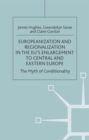 Image for Europeanization and regionalization in the EU&#39;s enlargement to Central and Eastern Europe  : the myth of conditionality