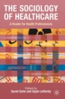 Image for The sociology of healthcare  : a reader for health professionals