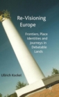Image for Re-visioning Europe  : frontiers, place identities and journeys in debatable lands