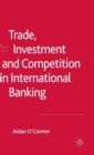 Image for Trade, Investment and Competition in International Banking
